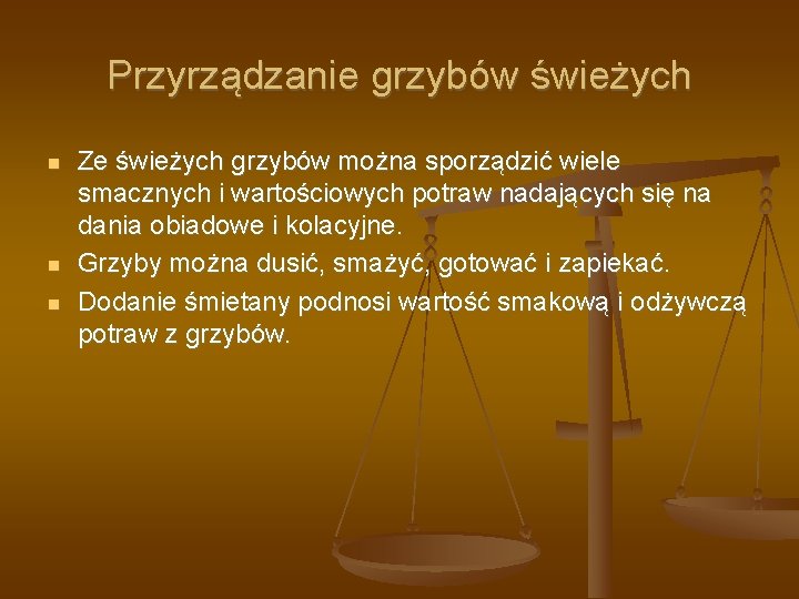 Przyrządzanie grzybów świeżych Ze świeżych grzybów można sporządzić wiele smacznych i wartościowych potraw nadających