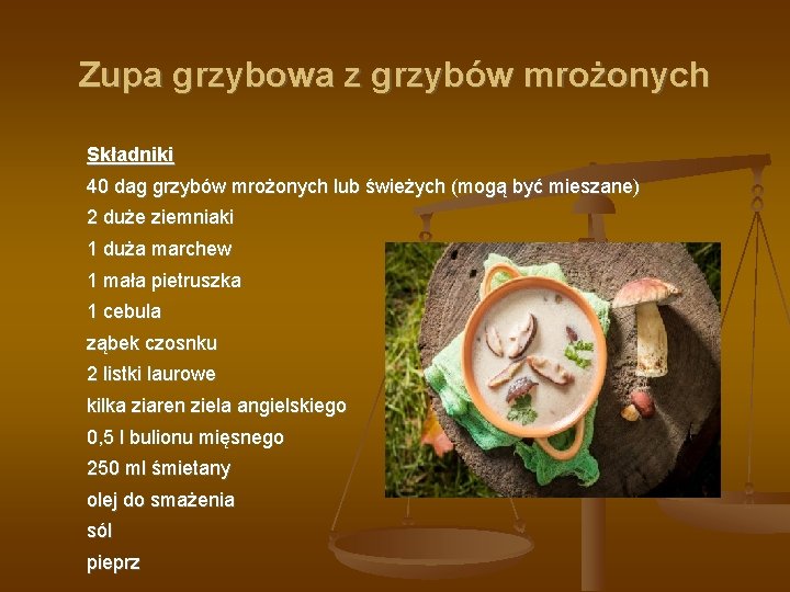 Zupa grzybowa z grzybów mrożonych Składniki 40 dag grzybów mrożonych lub świeżych (mogą być