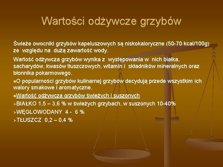 Wartości odżywcze grzybów Świeże owocniki grzybów kapeluszowych są niskokaloryczne (50 -70 kcal/100 g) ze