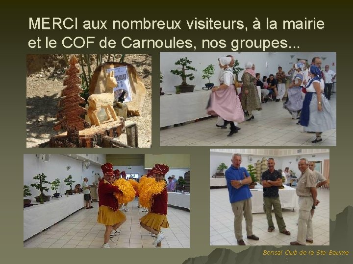 MERCI aux nombreux visiteurs, à la mairie et le COF de Carnoules, nos groupes.