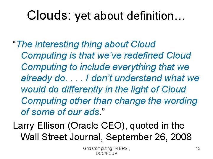 Clouds: yet about definition… “The interesting thing about Cloud Computing is that we’ve redefined