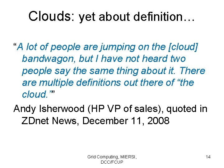 Clouds: yet about definition… “A lot of people are jumping on the [cloud] bandwagon,