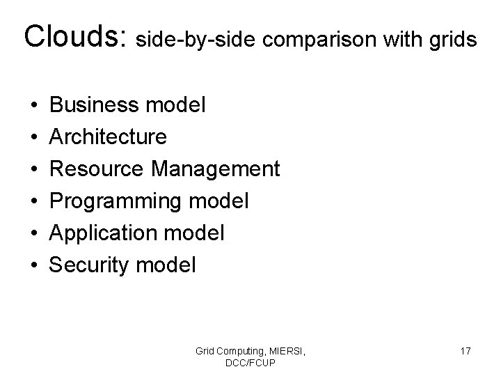 Clouds: side-by-side comparison with grids • • • Business model Architecture Resource Management Programming