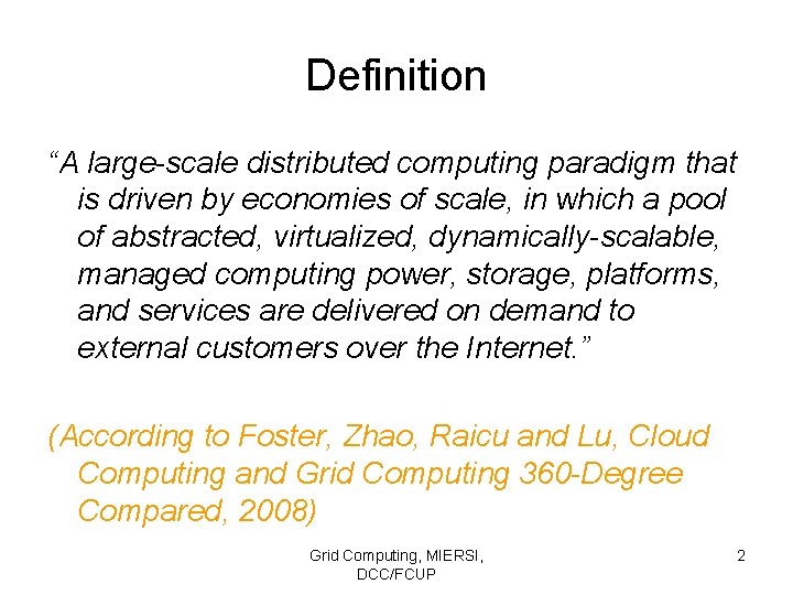 Definition “A large-scale distributed computing paradigm that is driven by economies of scale, in