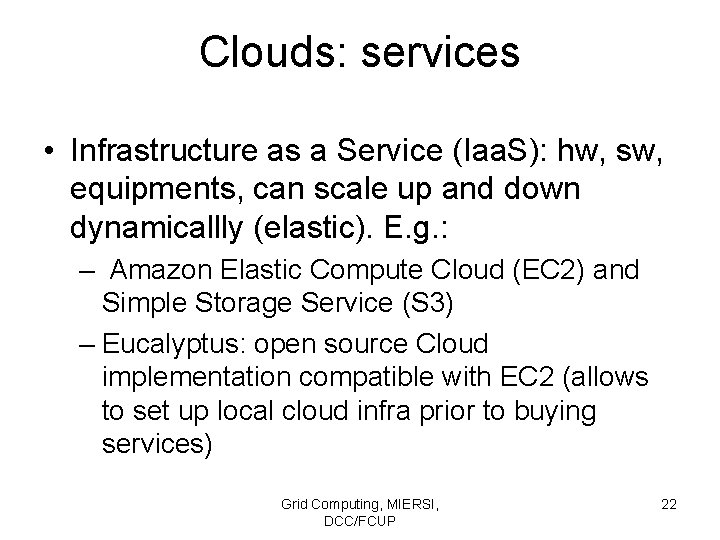 Clouds: services • Infrastructure as a Service (Iaa. S): hw, sw, equipments, can scale