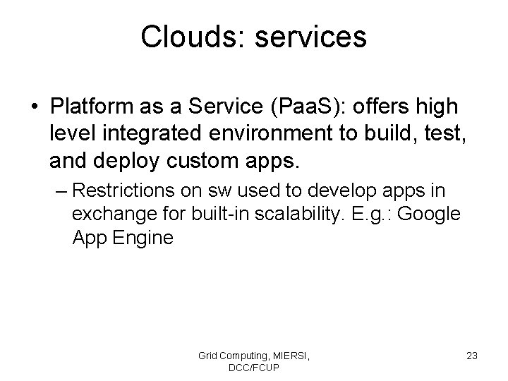 Clouds: services • Platform as a Service (Paa. S): offers high level integrated environment