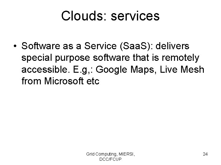 Clouds: services • Software as a Service (Saa. S): delivers special purpose software that