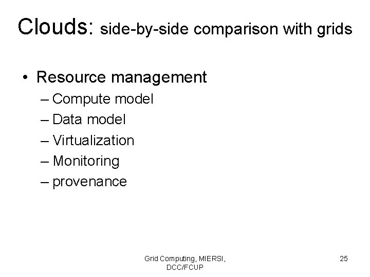 Clouds: side-by-side comparison with grids • Resource management – Compute model – Data model