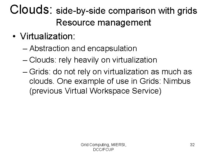 Clouds: side-by-side comparison with grids Resource management • Virtualization: – Abstraction and encapsulation –