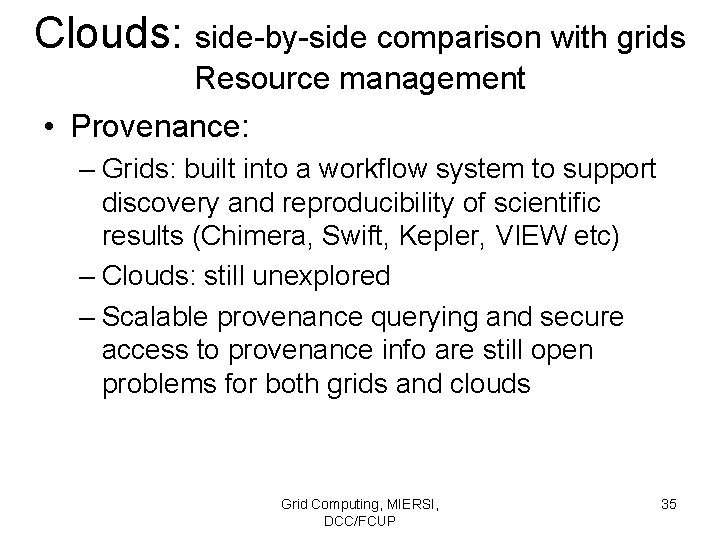 Clouds: side-by-side comparison with grids Resource management • Provenance: – Grids: built into a