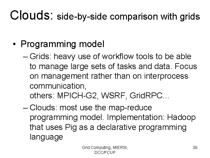 Clouds: side-by-side comparison with grids • Programming model – Grids: heavy use of workflow