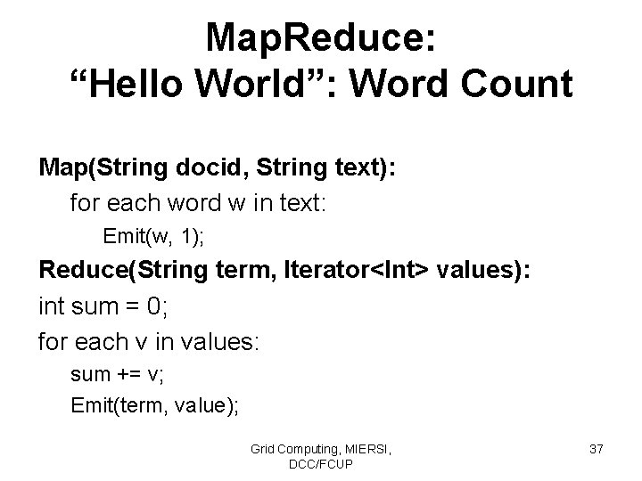Map. Reduce: “Hello World”: Word Count Map(String docid, String text): for each word w