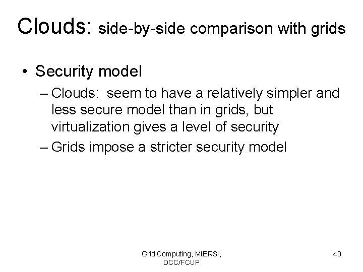 Clouds: side-by-side comparison with grids • Security model – Clouds: seem to have a