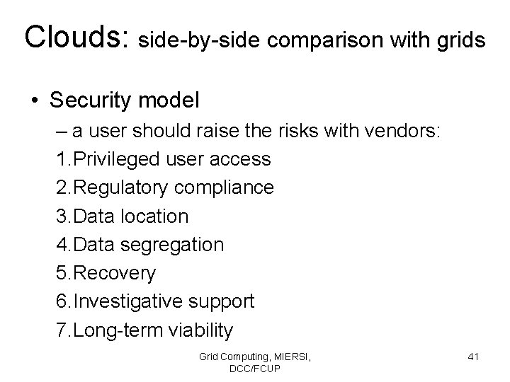 Clouds: side-by-side comparison with grids • Security model – a user should raise the