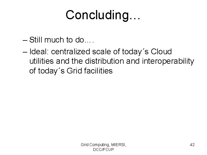 Concluding… – Still much to do…. – Ideal: centralized scale of today´s Cloud utilities