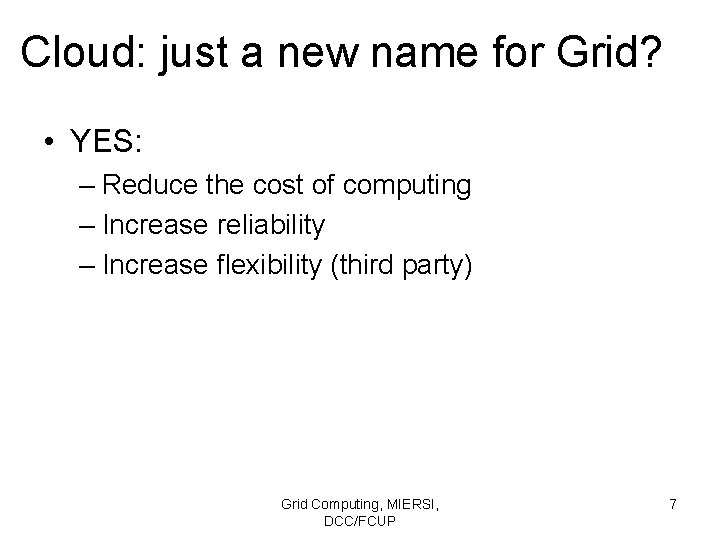 Cloud: just a new name for Grid? • YES: – Reduce the cost of