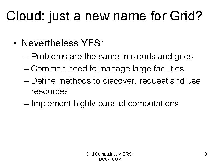 Cloud: just a new name for Grid? • Nevertheless YES: – Problems are the