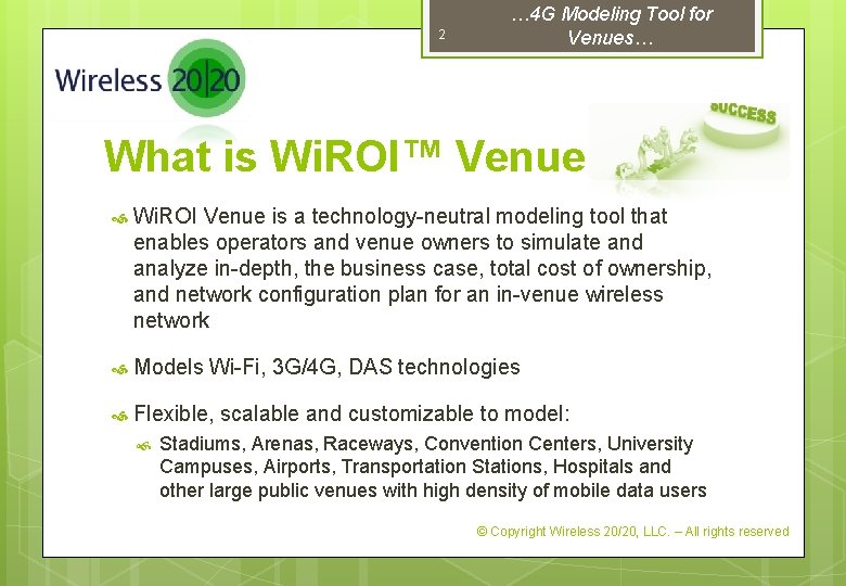 2 … 4 G Modeling Tool for Venues… What is Wi. ROI™ Venue Wi.