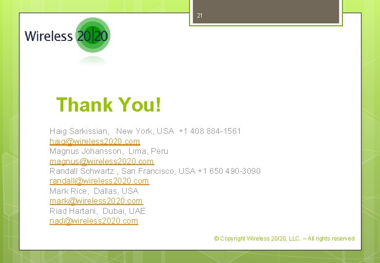 21 Thank You! Haig Sarkissian, New York, USA +1 408 884 -1561 haig@wireless 2020.