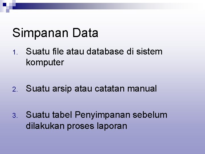 Simpanan Data 1. Suatu file atau database di sistem komputer 2. Suatu arsip atau