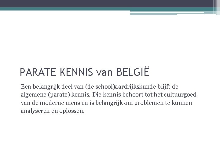 PARATE KENNIS van BELGIË Een belangrijk deel van (de school)aardrijkskunde blijft de algemene (parate)