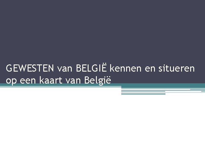 GEWESTEN van BELGIË kennen en situeren op een kaart van België 