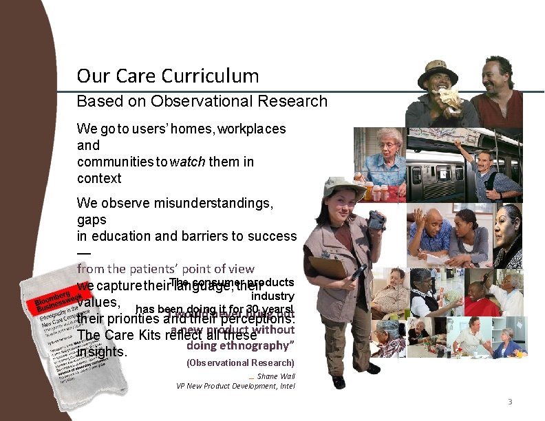 Our Care Curriculum Based on Observational Research We go to users’ homes, workplaces and