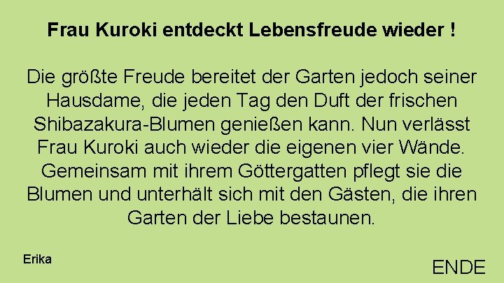 Frau Kuroki entdeckt Lebensfreude wieder ! Die größte Freude bereitet der Garten jedoch seiner