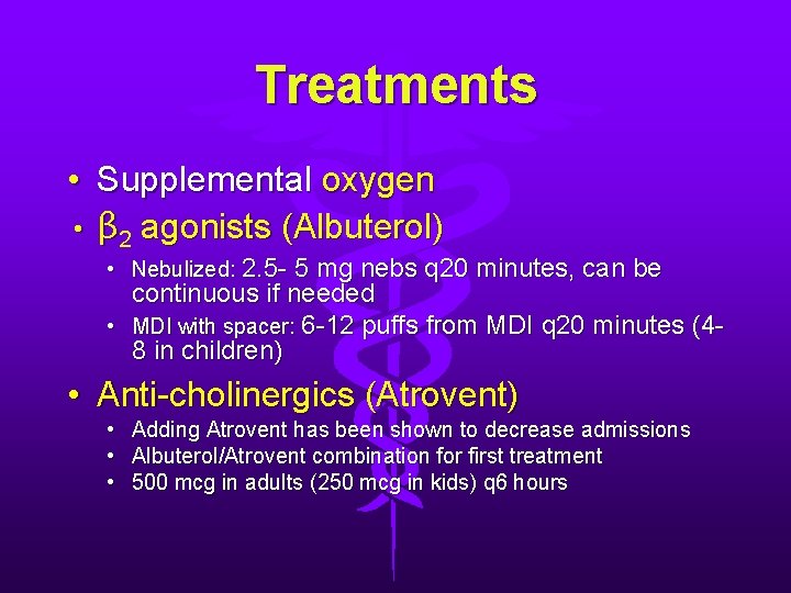 Treatments • Supplemental oxygen • β 2 agonists (Albuterol) • Nebulized: 2. 5 - Treatments • Supplemental oxygen • β 2 agonists (Albuterol) • Nebulized: 2. 5 -