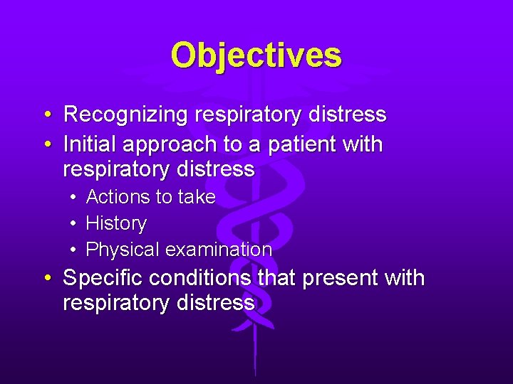 Objectives • Recognizing respiratory distress • Initial approach to a patient with respiratory distress Objectives • Recognizing respiratory distress • Initial approach to a patient with respiratory distress