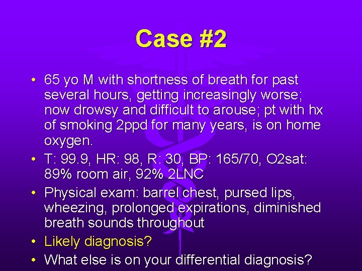 Case #2 • 65 yo M with shortness of breath for past several hours, Case #2 • 65 yo M with shortness of breath for past several hours,