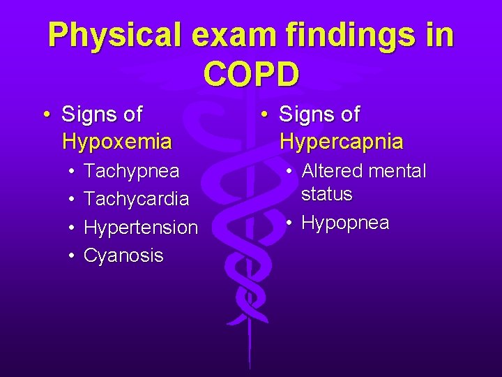 Physical exam findings in COPD • Signs of Hypoxemia • • Tachypnea Tachycardia Hypertension Physical exam findings in COPD • Signs of Hypoxemia • • Tachypnea Tachycardia Hypertension