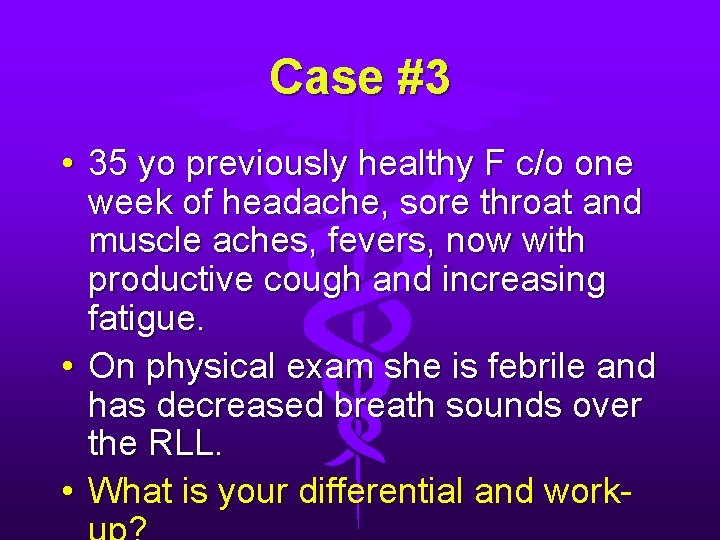 Case #3 • 35 yo previously healthy F c/o one week of headache, sore Case #3 • 35 yo previously healthy F c/o one week of headache, sore