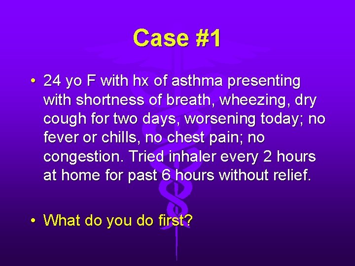 Case #1 • 24 yo F with hx of asthma presenting with shortness of Case #1 • 24 yo F with hx of asthma presenting with shortness of