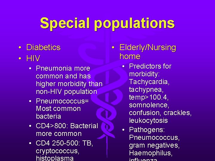 Special populations • Diabetics • HIV • Pneumonia more common and has higher morbidity Special populations • Diabetics • HIV • Pneumonia more common and has higher morbidity
