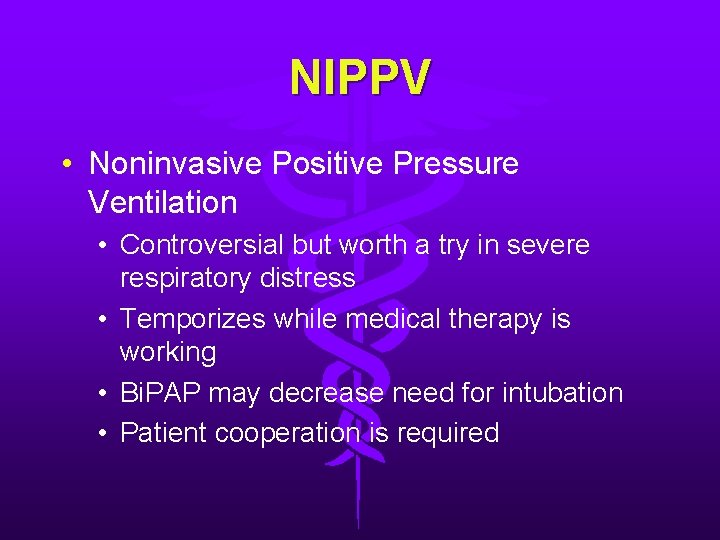 NIPPV • Noninvasive Positive Pressure Ventilation • Controversial but worth a try in severe NIPPV • Noninvasive Positive Pressure Ventilation • Controversial but worth a try in severe