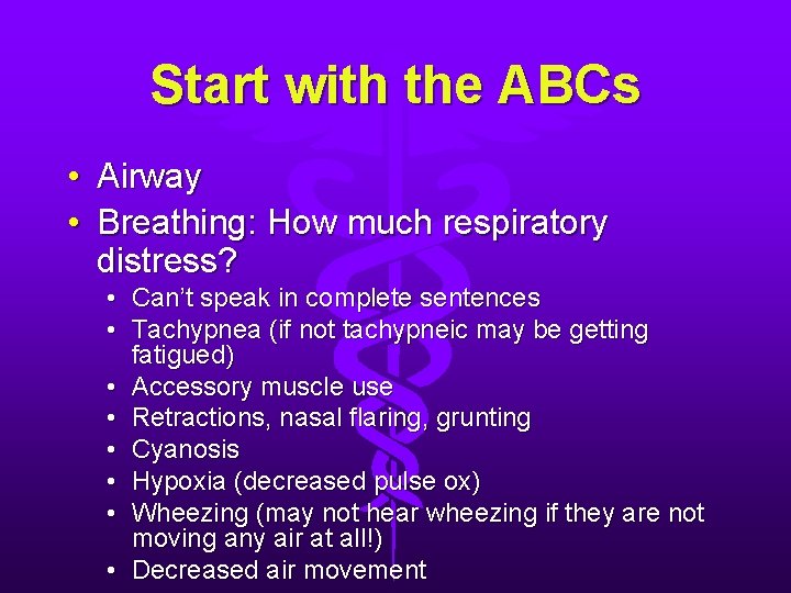 Start with the ABCs • Airway • Breathing: How much respiratory distress? • Can’t Start with the ABCs • Airway • Breathing: How much respiratory distress? • Can’t