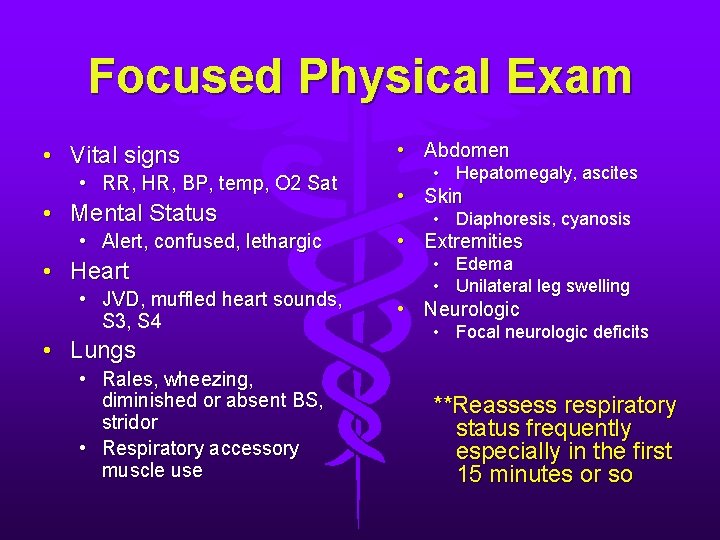 Focused Physical Exam • Vital signs • RR, HR, BP, temp, O 2 Sat Focused Physical Exam • Vital signs • RR, HR, BP, temp, O 2 Sat