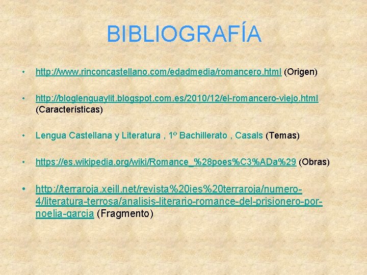 BIBLIOGRAFÍA • http: //www. rinconcastellano. com/edadmedia/romancero. html (Origen) • http: //bloglenguaylit. blogspot. com. es/2010/12/el-romancero-viejo.