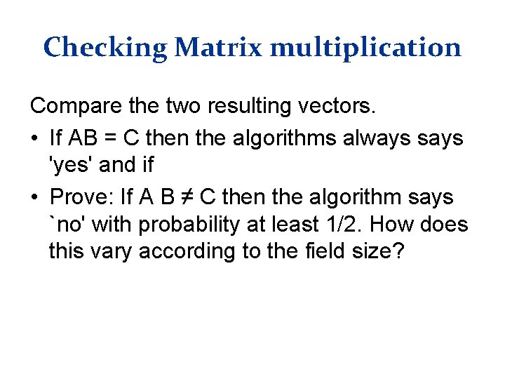 Checking Matrix multiplication Compare the two resulting vectors. • If AB = C then