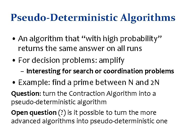 Pseudo-Deterministic Algorithms • An algorithm that “with high probability” returns the same answer on