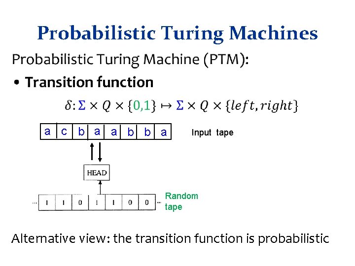 Probabilistic Turing Machines • a c b a a b b a Input tape