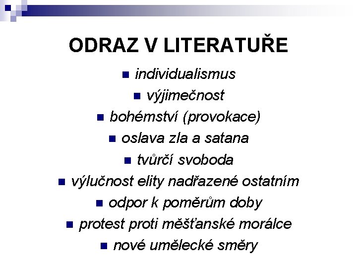 ODRAZ V LITERATUŘE individualismus n výjimečnost n bohémství (provokace) n oslava zla a satana
