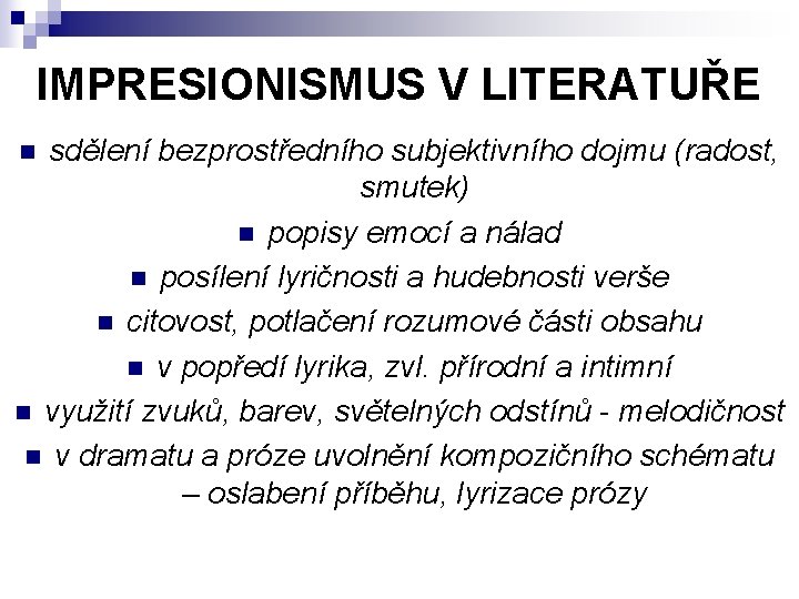 IMPRESIONISMUS V LITERATUŘE sdělení bezprostředního subjektivního dojmu (radost, smutek) n popisy emocí a nálad