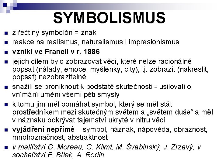 SYMBOLISMUS n n n n z řečtiny symbolón = znak reakce na realismus, naturalismus