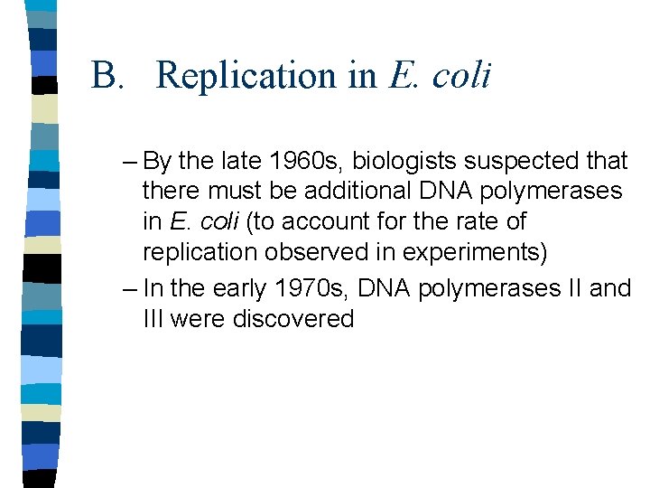B. Replication in E. coli – By the late 1960 s, biologists suspected that