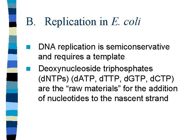 B. Replication in E. coli DNA replication is semiconservative and requires a template n