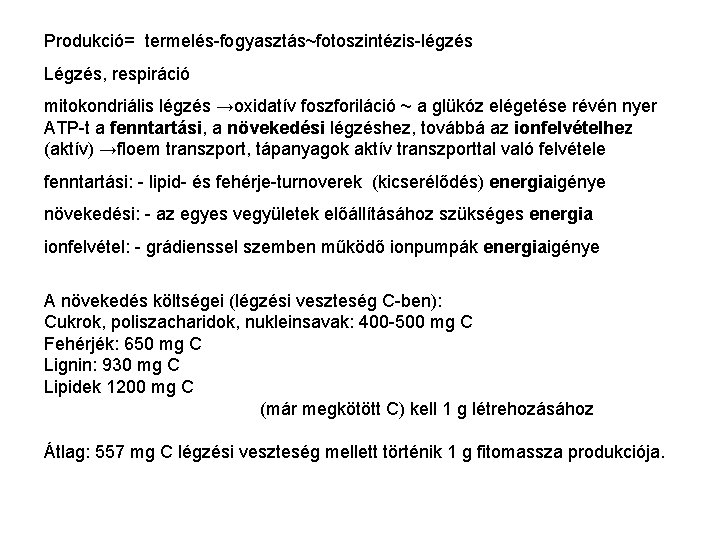 Produkció= termelés-fogyasztás~fotoszintézis-légzés Légzés, respiráció mitokondriális légzés →oxidatív foszforiláció ~ a glükóz elégetése révén nyer