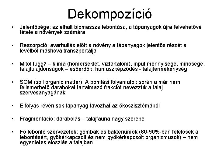 Dekompozíció • Jelentősége: az elhalt biomassza lebontása, a tápanyagok újra felvehetővé tétele a növények