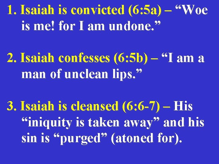 1. Isaiah is convicted (6: 5 a) – “Woe is me! for I am